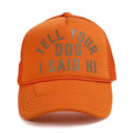 Tell your Dog I said Hi Trucker Hat